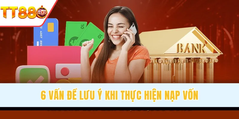 6 vấn đề lưu ý khi thực hiện nạp vốn