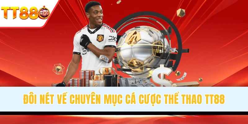 Đôi nét về chuyên mục cá cược thể thao TT88